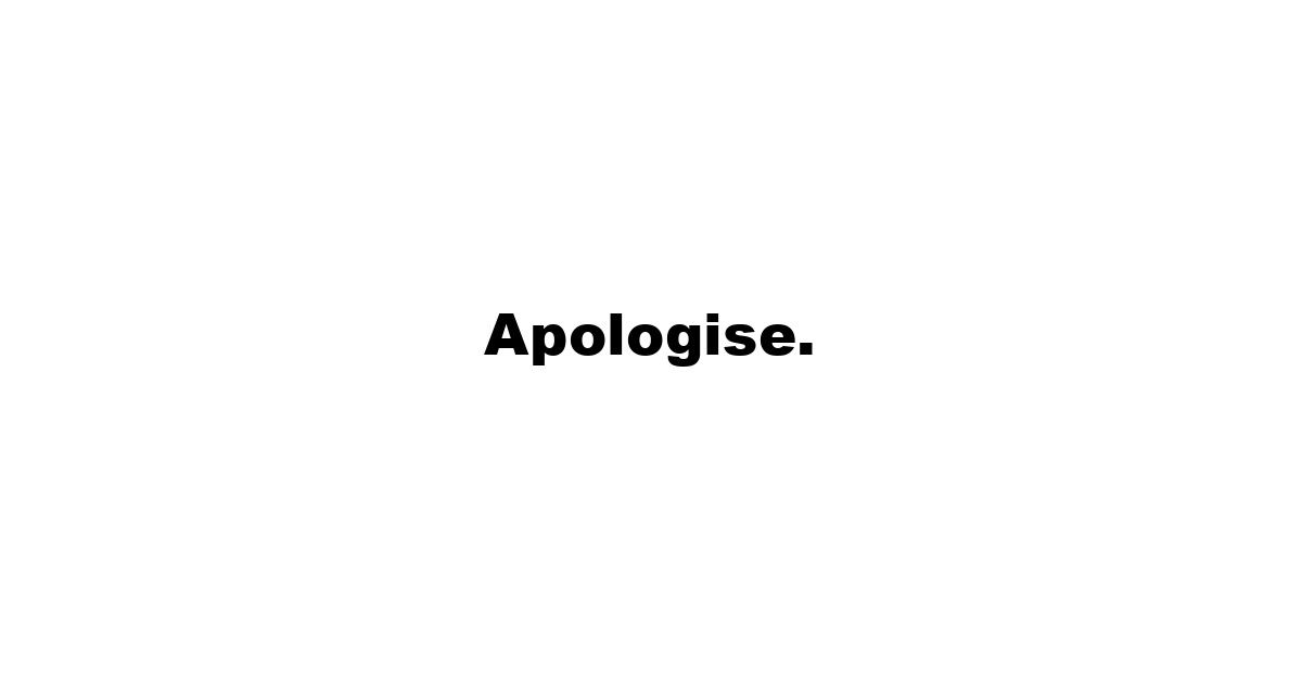 Apologise.