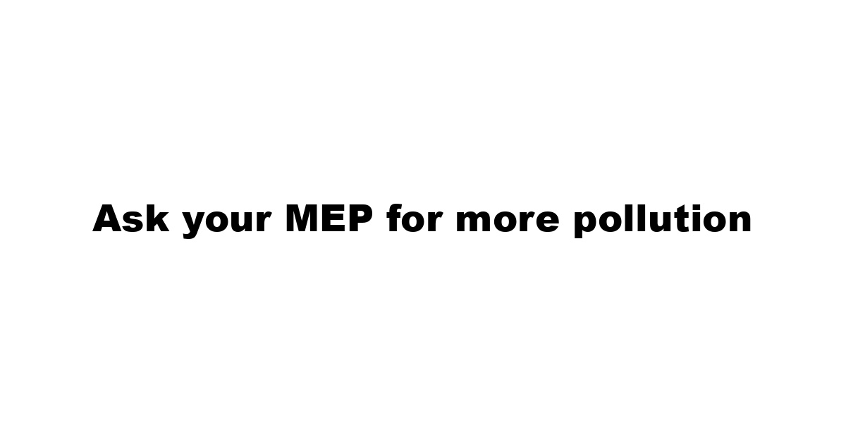 Ask your MEP for more pollution