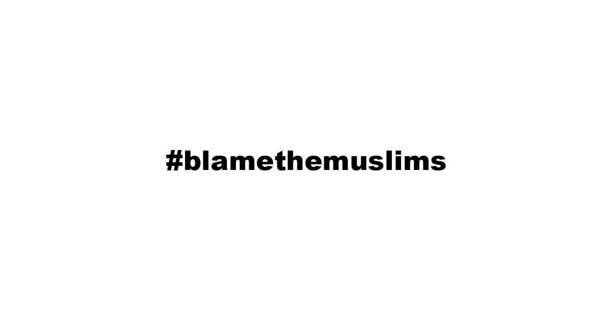 #blamethemuslims