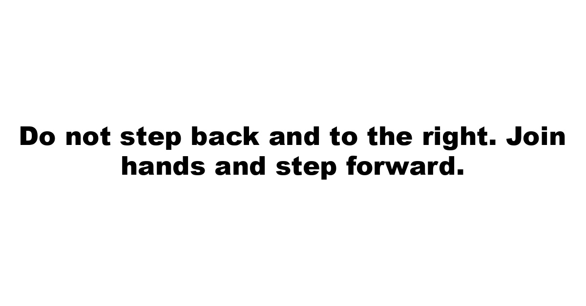 Do not step back and to the right. Join hands and step forward.