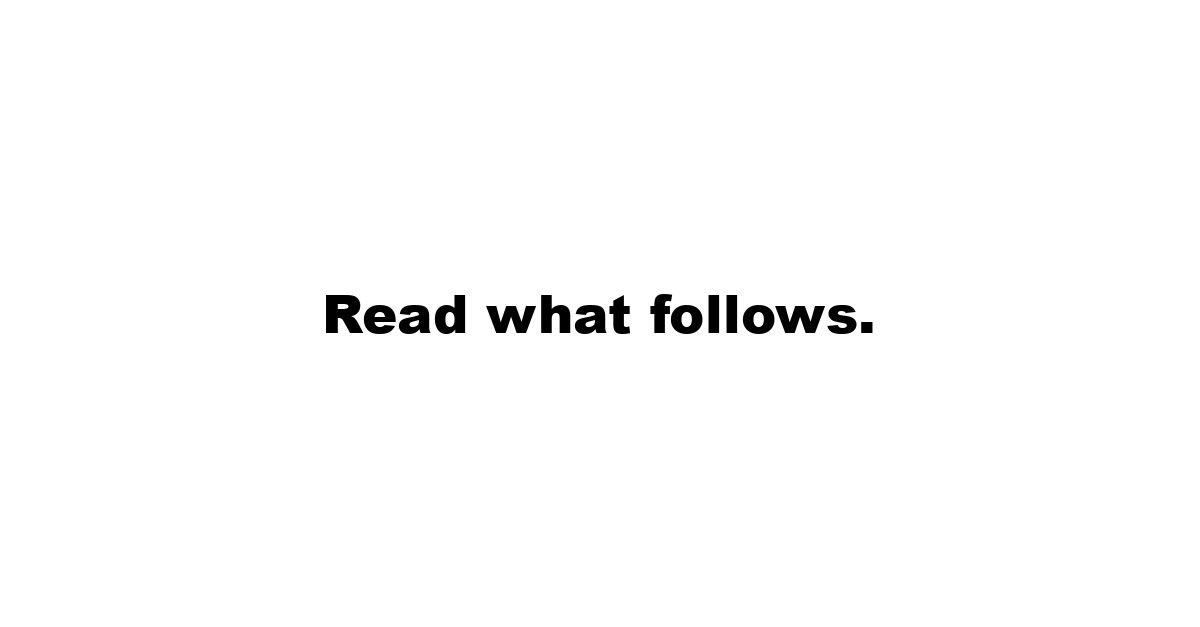 Read what follows.