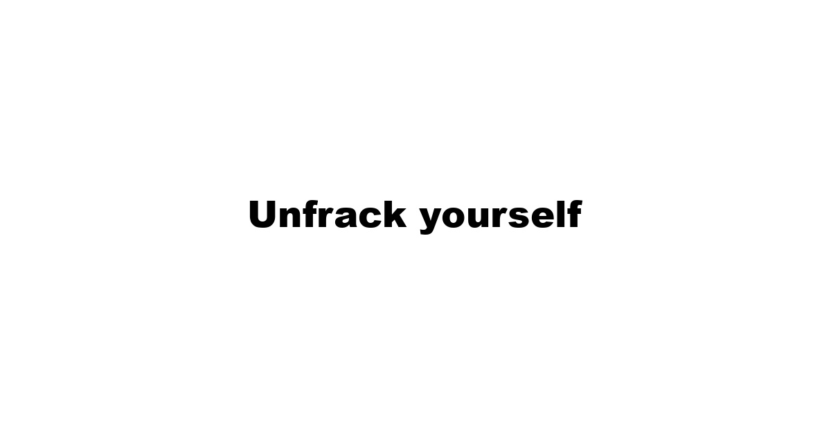 Unfrack yourself