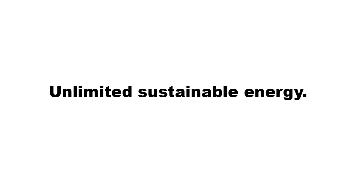 Unlimited sustainable energy.