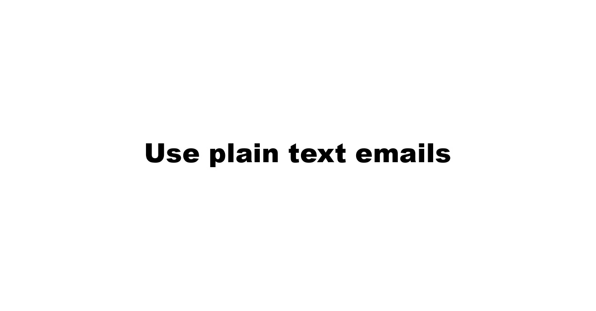 Use plain text emails