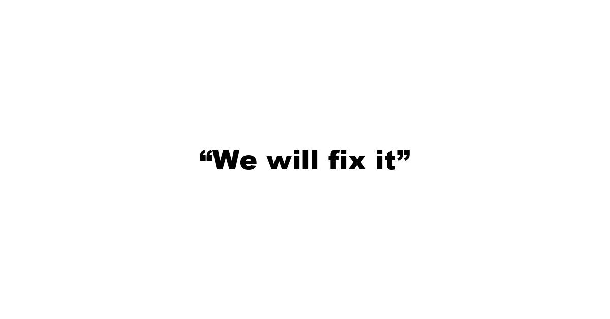 “We will fix it”