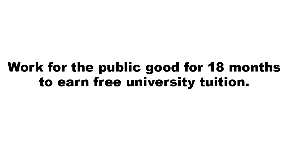 Work for the public good for 18 months to earn free university tuition.